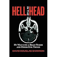 Hell in the Head: My War with a Brain Tumor and Other Evil Things Hell in the Head: My War with a Brain Tumor and Other Evil Things Paperback
