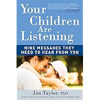 Your Children Are Listening: Nine Messages They Need to Hear from You Your Children Are Listening: Nine Messages They Need to Hear from You Paperback Kindle