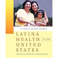 Latina Health in the United States: A Public Health Reader (Public Health/Vulnerable Populations) Latina Health in the United States: A Public Health Reader (Public Health/Vulnerable Populations) Paperback