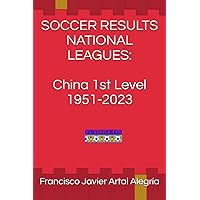 SOCCER RESULTS NATIONAL LEAGUES: China 1st Level 1951-2023 SOCCER RESULTS NATIONAL LEAGUES: China 1st Level 1951-2023 Paperback