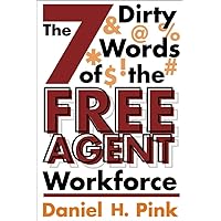 The 7 Dirty Words of the Free Agent Workforce the 7 Dirty Words of the Free Agent Workforce The 7 Dirty Words of the Free Agent Workforce the 7 Dirty Words of the Free Agent Workforce Kindle
