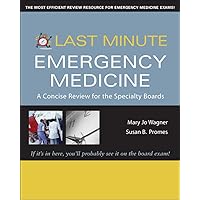 Last Minute Emergency Medicine: A Concise Review for the Specialty Boards (Last Minute Series) Last Minute Emergency Medicine: A Concise Review for the Specialty Boards (Last Minute Series) Paperback