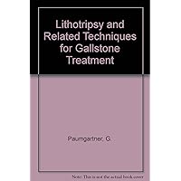 Lithotripsy and Related Techniques for Gallstone Treatment: Adapted from the Proceedings of the Third International Symposium on Biliary Lithotripsy, Munich, Germany, September 13-15, 1990 Lithotripsy and Related Techniques for Gallstone Treatment: Adapted from the Proceedings of the Third International Symposium on Biliary Lithotripsy, Munich, Germany, September 13-15, 1990 Hardcover