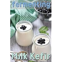 Fermenting vol. 3: Milk Kefir Fermenting vol. 3: Milk Kefir Paperback