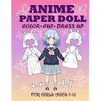 Anime Paper Doll for Girls Ages 7-12: Cut, Color, Dress up and Play. Coloring book for kids Anime Paper Doll for Girls Ages 7-12: Cut, Color, Dress up and Play. Coloring book for kids Paperback