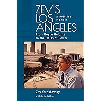 Zev's Los Angeles: From Boyle Heights to the Halls of Power. A Political Memoir Zev's Los Angeles: From Boyle Heights to the Halls of Power. A Political Memoir Paperback Kindle Hardcover Audio CD