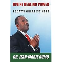 Divine Healing Power: Today's Greatest Hope Divine Healing Power: Today's Greatest Hope Paperback Kindle Hardcover