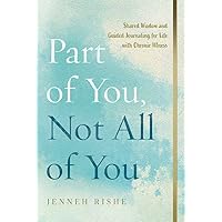 Part of You, Not All of You: Shared Wisdom and Guided Journaling for Life with Chronic Illness Part of You, Not All of You: Shared Wisdom and Guided Journaling for Life with Chronic Illness Hardcover