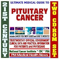 21st Century Ultimate Medical Guide to Pituitary Tumors - Authoritative, Practical Clinical Information for Physicians and Patients, Treatment Options (Two CD-ROM Set)