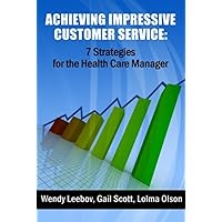 Achieving Impressive Customer Service: 7 Strategies for the Health Care Manager Achieving Impressive Customer Service: 7 Strategies for the Health Care Manager Kindle Paperback Mass Market Paperback