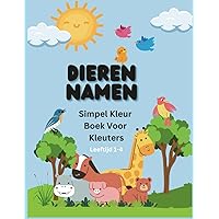 Dieren Namen: Simpel Kleurboek Voor Kinderen - Leeftijd 1-4 (Dutch Edition) Dieren Namen: Simpel Kleurboek Voor Kinderen - Leeftijd 1-4 (Dutch Edition) Paperback