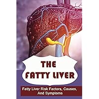 The Fatty Liver: Fatty Liver Risk Factors, Causes, And Symptoms