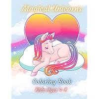 Magical Unicorns Kids 4-8 Coloring Book: 50 Illustrations of Wonderful Unicorns Magical Unicorns Kids 4-8 Coloring Book: 50 Illustrations of Wonderful Unicorns Paperback