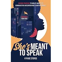 She's Meant to Speak: Empower Your Voice: Explore Strategies to Amplify Workplace Communication and Supercharge Team Performance (She's Meant to Be Series)