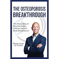 The Osteoporosis Breakthrough: The Natural Way to Reverse Causes of Bone Loss and Build Strong Bones! The Osteoporosis Breakthrough: The Natural Way to Reverse Causes of Bone Loss and Build Strong Bones! Paperback Kindle Audible Audiobook