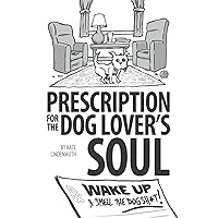 Prescription for the Dog Lover's Soul: Wake Up & Smell the Dogsh*t!