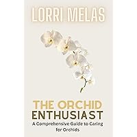The Orchid Enthusiast: A Comprehensive Guide to Caring for Orchids The Orchid Enthusiast: A Comprehensive Guide to Caring for Orchids Kindle Paperback