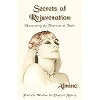 Secrets of Rejuvenation: Discovering the Fountain of Youth Secrets of Rejuvenation: Discovering the Fountain of Youth Paperback