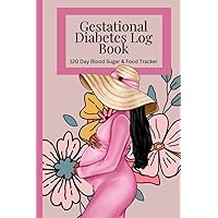 120 Day Blood Sugar & Food Tracker for Gestational Diabetes Log Book Journal: Pocket Size 6 x 9 Gestational Diabetes Daily Journal with Mood Tracker, Hydrate Tracker and Notes