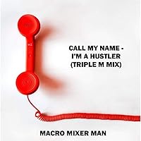 Call My Name / I'm a Hustler (Triple M Mix)
