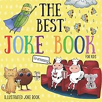 The Best Joke Book For Kids: Illustrated Silly Jokes For Ages 3-8. (Illustrated Joke books)
