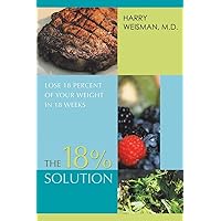 The 18% Solution: Lose 18 Percent Of Your Weight in 18 Weeks The 18% Solution: Lose 18 Percent Of Your Weight in 18 Weeks Paperback