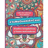 #YoMeQuedoEnCasa - Libro De Colorear Para Adultos: Diseños terapéuticos y frases motivadoras (Spanish Edition)