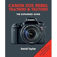 Canon EOS Rebel T6s/760D & T6i/750D (Expanded Guides)