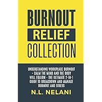 Burnout Relief Collection:: Understanding Workplace Burnout + Calm the Mind and the Body Will Follow - The Ultimate 2-in-1 Guide to Breakdown and Manage Burnout and Stress