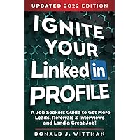 Ignite Your LinkedIn Profile: A Job Seeker's Guide to Get More Leads, Referrals & Interviews and Land a Great Job! Ignite Your LinkedIn Profile: A Job Seeker's Guide to Get More Leads, Referrals & Interviews and Land a Great Job! Paperback Kindle Audible Audiobook