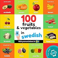 100 fruits and vegetables in swedish: Bilingual picture book for kids: english / swedish with pronunciations (Learn swedish) 100 fruits and vegetables in swedish: Bilingual picture book for kids: english / swedish with pronunciations (Learn swedish) Paperback