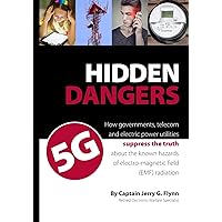 Hidden Dangers 5G: How governments, telecom and electric power utilities suppress the truth about the known hazards of electro-magnetic field (EMF) radiation Hidden Dangers 5G: How governments, telecom and electric power utilities suppress the truth about the known hazards of electro-magnetic field (EMF) radiation Paperback Kindle