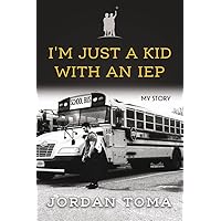 I'm Just A Kid With An IEP I'm Just A Kid With An IEP Paperback Kindle
