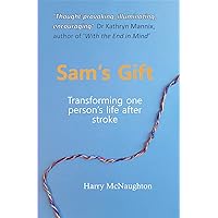 Sam's Gift: Transforming one person's life after stroke Sam's Gift: Transforming one person's life after stroke Kindle Paperback