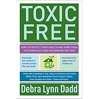 Toxic Free: How to Protect Your Health and Home from the Chemicals ThatAre Making You Sick Toxic Free: How to Protect Your Health and Home from the Chemicals ThatAre Making You Sick Paperback Kindle