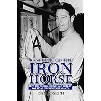 Last Ride of the Iron Horse: How Lou Gehrig Fought ALS to Play One Final Championship Season Last Ride of the Iron Horse: How Lou Gehrig Fought ALS to Play One Final Championship Season Kindle Paperback Audible Audiobook