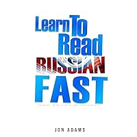 Learn To Read Russian Fast: Grammar, Short Stories, Conversations and Signs and Scenarios to speed up Russian Learning Learn To Read Russian Fast: Grammar, Short Stories, Conversations and Signs and Scenarios to speed up Russian Learning Paperback Kindle