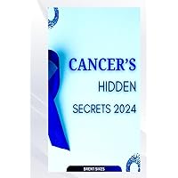 CANCER'S HIDDEN SECRETS 2024 CANCER'S HIDDEN SECRETS 2024 Paperback Kindle