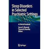 Sleep Disorders in Selected Psychiatric Settings: A Clinical Casebook Sleep Disorders in Selected Psychiatric Settings: A Clinical Casebook Kindle Hardcover Paperback