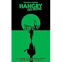 Hangry No More: My Journey to Self-Improvement and Nutritional Stability Hangry No More: My Journey to Self-Improvement and Nutritional Stability Kindle Paperback