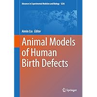 Animal Models of Human Birth Defects (Advances in Experimental Medicine and Biology Book 1236) Animal Models of Human Birth Defects (Advances in Experimental Medicine and Biology Book 1236) Kindle Hardcover Paperback