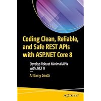 Coding Clean, Reliable, and Safe REST APIs with ASP.NET Core 8: Develop Robust Minimal APIs with .NET 8 Coding Clean, Reliable, and Safe REST APIs with ASP.NET Core 8: Develop Robust Minimal APIs with .NET 8 Kindle Paperback
