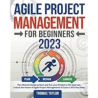 Agile Project Management for Beginners 2023: The Ultimate Guide to Start and Run your Project in the best way | Unlock the Power of Agile Project Management to Score a 95% Pass Rate Agile Project Management for Beginners 2023: The Ultimate Guide to Start and Run your Project in the best way | Unlock the Power of Agile Project Management to Score a 95% Pass Rate Paperback