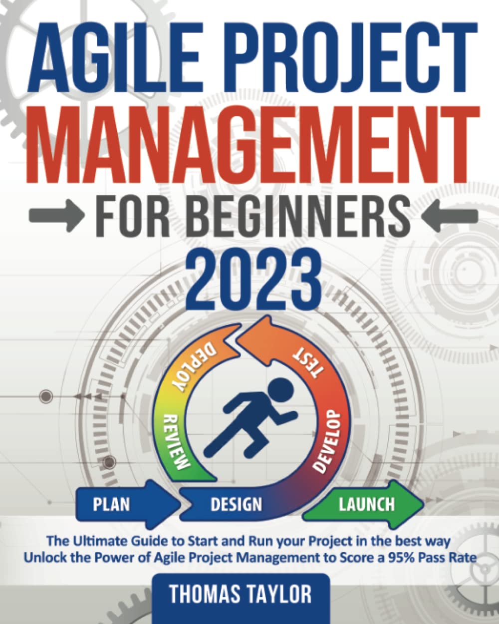 Agile Project Management for Beginners 2023: The Ultimate Guide to Start and Run your Project in the best way | Unlock the Power of Agile Project Management to Score a 95% Pass Rate