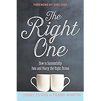 The Right One: How to Successfully Date and Marry the Right Person (A Marriage On The Rock Book) The Right One: How to Successfully Date and Marry the Right Person (A Marriage On The Rock Book) Paperback Kindle Hardcover