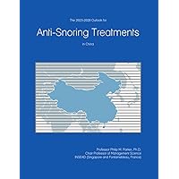 The 2023-2028 Outlook for Anti-Snoring Treatments in China The 2023-2028 Outlook for Anti-Snoring Treatments in China Paperback