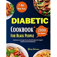 Diabetic Cookbook For Black People: Delicious Low-Sugar & Low-Carb Recipes for Type 2 Diabetes and Prediabetes. Include 7-Day Meal Plan and Nutritional Information. Diabetic Cookbook For Black People: Delicious Low-Sugar & Low-Carb Recipes for Type 2 Diabetes and Prediabetes. Include 7-Day Meal Plan and Nutritional Information. Paperback Kindle