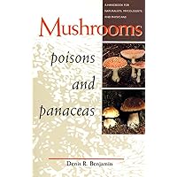 Mushrooms Poisons and Panaceas: A Handbook for Naturalists, Mycologists, and Physicians Mushrooms Poisons and Panaceas: A Handbook for Naturalists, Mycologists, and Physicians Paperback Hardcover