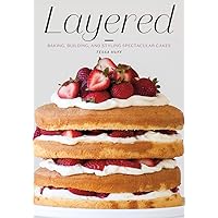 Layered: Baking, Building, and Styling Spectacular Cakes Layered: Baking, Building, and Styling Spectacular Cakes Hardcover Kindle