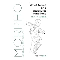 Morpho: Joint Forms and Muscular Functions: Anatomy for Artists (Morpho: Anatomy for Artists, 6) Morpho: Joint Forms and Muscular Functions: Anatomy for Artists (Morpho: Anatomy for Artists, 6) Paperback Kindle